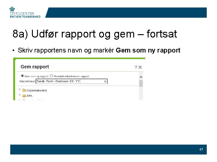 8 a) Udfør rapport og gem – fortsat • Skriv rapportens navn og markér