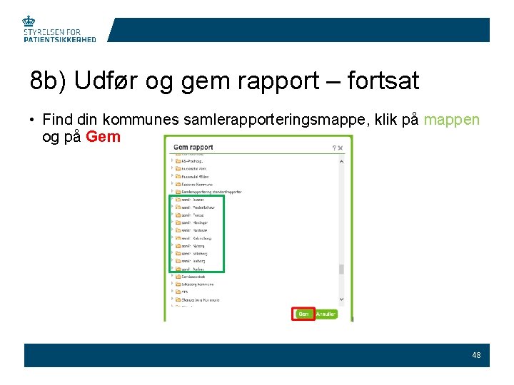 8 b) Udfør og gem rapport – fortsat • Find din kommunes samlerapporteringsmappe, klik