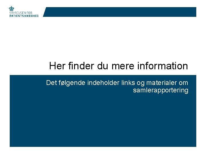 Her finder du mere information Det følgende indeholder links og materialer om samlerapportering 