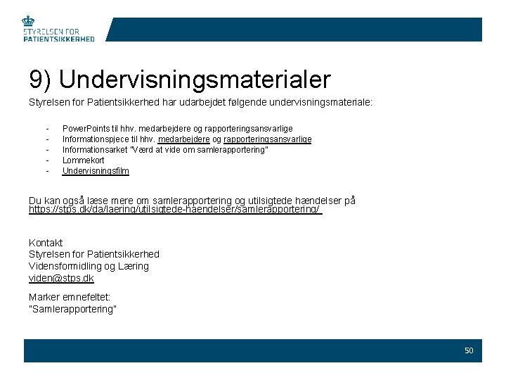 9) Undervisningsmaterialer Styrelsen for Patientsikkerhed har udarbejdet følgende undervisningsmateriale: - Power. Points til hhv.