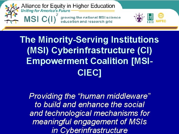 The Minority-Serving Institutions (MSI) Cyberinfrastructure (CI) Empowerment Coalition [MSICIEC] Providing the “human middleware” to