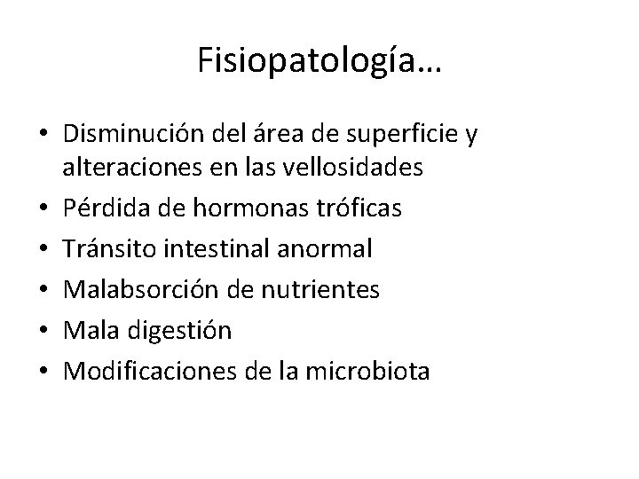 Fisiopatología… • Disminución del área de superficie y alteraciones en las vellosidades • Pérdida Fisiopatología… • Disminución del área de superficie y alteraciones en las vellosidades • Pérdida