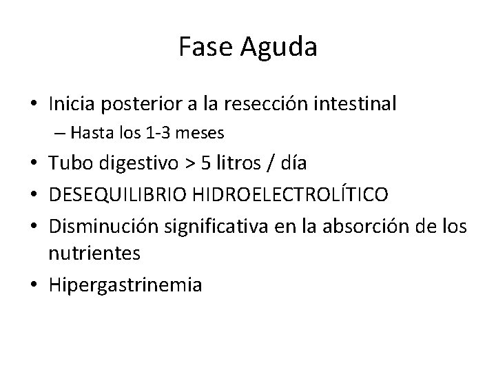 Fase Aguda • Inicia posterior a la resección intestinal – Hasta los 1 -3 Fase Aguda • Inicia posterior a la resección intestinal – Hasta los 1 -3