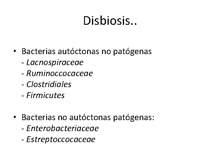 Disbiosis. . • Bacterias autóctonas no patógenas - Lacnospiraceae - Ruminoccocaceae - Clostridiales - Disbiosis. . • Bacterias autóctonas no patógenas - Lacnospiraceae - Ruminoccocaceae - Clostridiales -