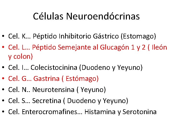 Células Neuroendócrinas • Cel. K… Péptido Inhibitorio Gástrico (Estomago) • Cel. L… Péptido Semejante Células Neuroendócrinas • Cel. K… Péptido Inhibitorio Gástrico (Estomago) • Cel. L… Péptido Semejante