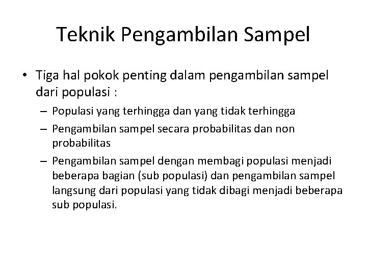 Teknik Pengambilan Sampel • Tiga hal pokok penting dalam pengambilan sampel dari populasi :