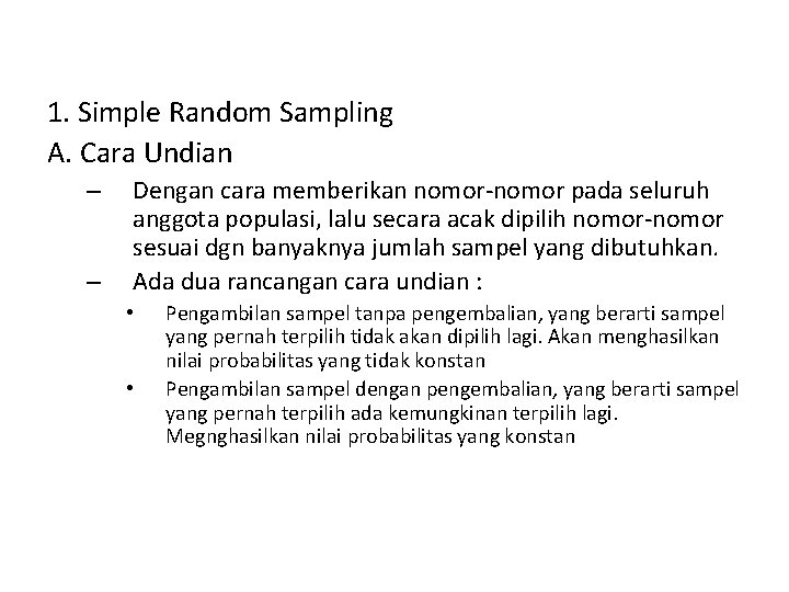 1. Simple Random Sampling A. Cara Undian – – Dengan cara memberikan nomor-nomor pada