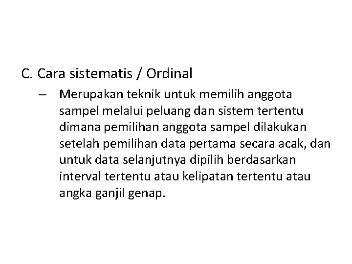 C. Cara sistematis / Ordinal – Merupakan teknik untuk memilih anggota sampel melalui peluang