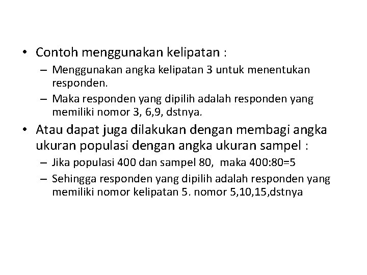  • Contoh menggunakan kelipatan : – Menggunakan angka kelipatan 3 untuk menentukan responden.