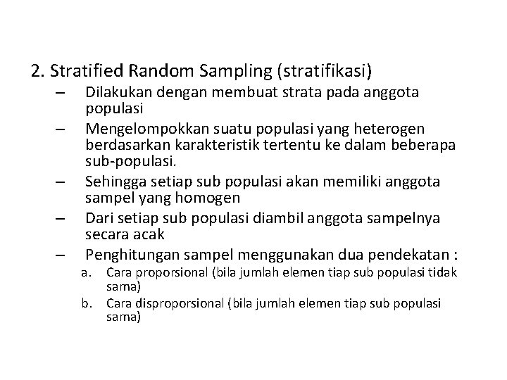 2. Stratified Random Sampling (stratifikasi) – – – Dilakukan dengan membuat strata pada anggota