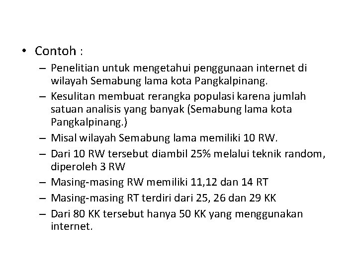  • Contoh : – Penelitian untuk mengetahui penggunaan internet di wilayah Semabung lama