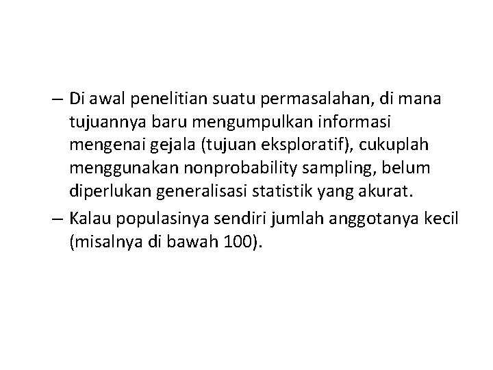 – Di awal penelitian suatu permasalahan, di mana tujuannya baru mengumpulkan informasi mengenai gejala