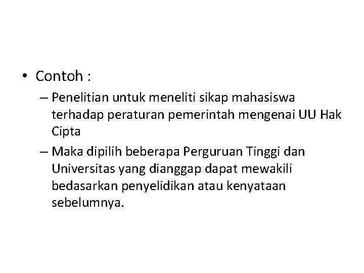  • Contoh : – Penelitian untuk meneliti sikap mahasiswa terhadap peraturan pemerintah mengenai