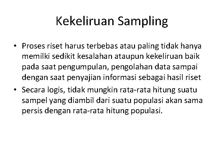 Kekeliruan Sampling • Proses riset harus terbebas atau paling tidak hanya memilki sedikit kesalahan