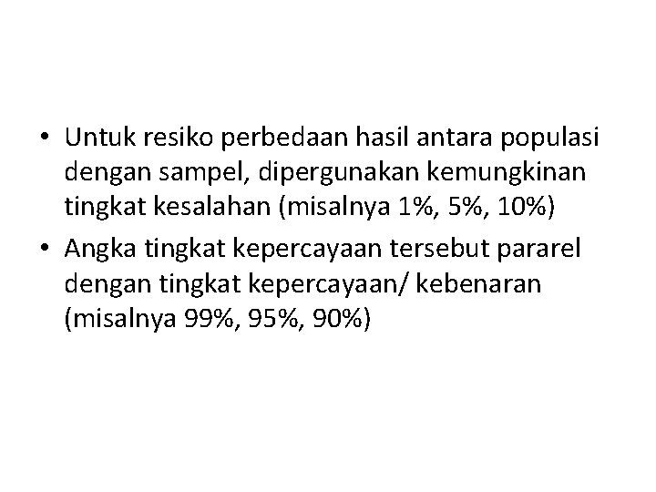  • Untuk resiko perbedaan hasil antara populasi dengan sampel, dipergunakan kemungkinan tingkat kesalahan