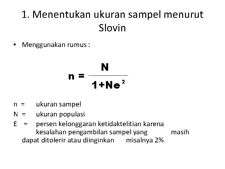 1. Menentukan ukuran sampel menurut Slovin • Menggunakan rumus : n = N =