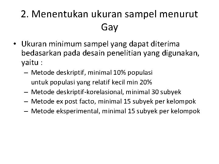 2. Menentukan ukuran sampel menurut Gay • Ukuran minimum sampel yang dapat diterima bedasarkan