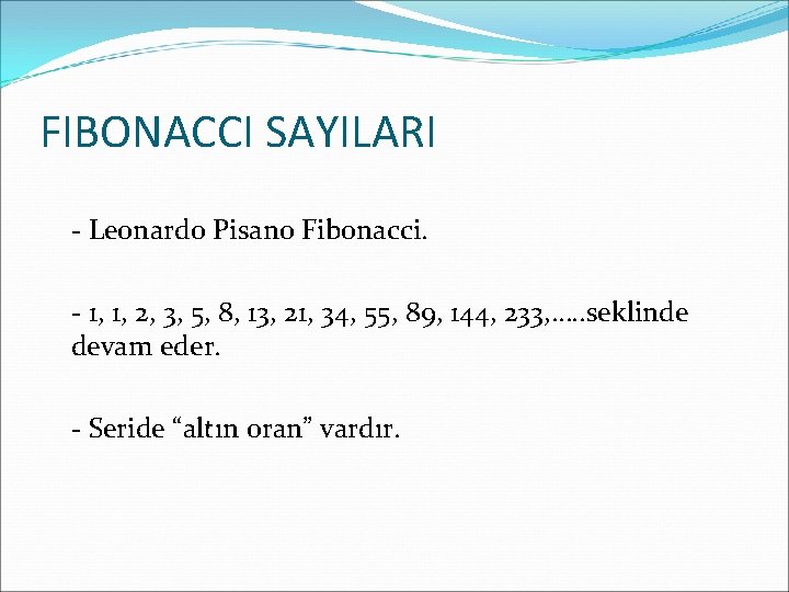 FIBONACCI SAYILARI - Leonardo Pisano Fibonacci. - 1, 1, 2, 3, 5, 8, 13,