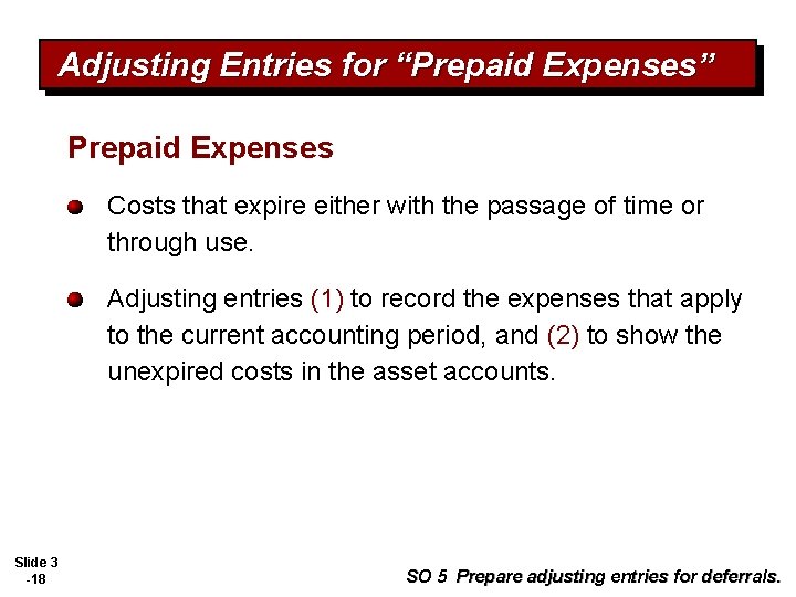 Adjusting Entries for “Prepaid Expenses” Prepaid Expenses Costs that expire either with the passage