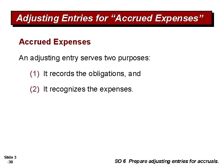 Adjusting Entries for “Accrued Expenses” Accrued Expenses An adjusting entry serves two purposes: (1)