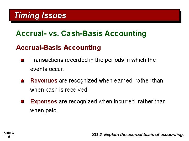 Timing Issues Accrual- vs. Cash-Basis Accounting Accrual-Basis Accounting Transactions recorded in the periods in