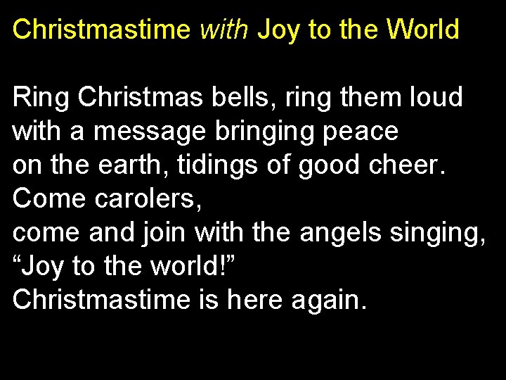 Christmastime with Joy to the World Ring Christmas bells, ring them loud with a