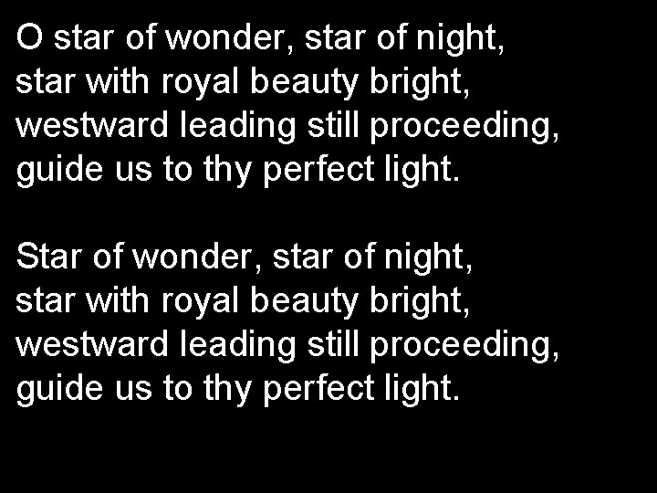 O star of wonder, star of night, star with royal beauty bright, westward leading