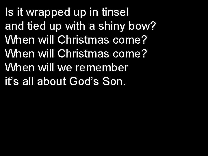 Is it wrapped up in tinsel and tied up with a shiny bow? When