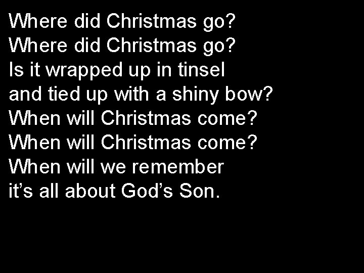 Where did Christmas go? Is it wrapped up in tinsel and tied up with