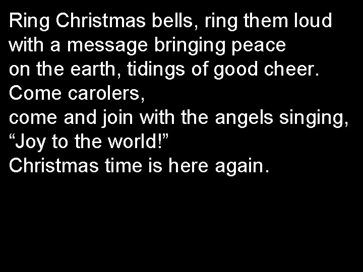 Ring Christmas bells, ring them loud with a message bringing peace on the earth,