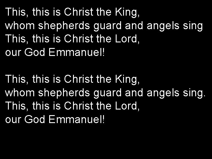 This, this is Christ the King, whom shepherds guard angels sing This, this is