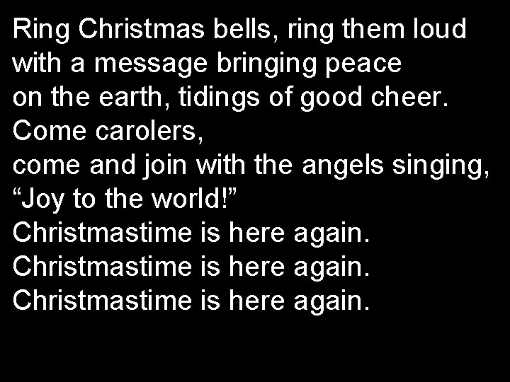 Ring Christmas bells, ring them loud with a message bringing peace on the earth,