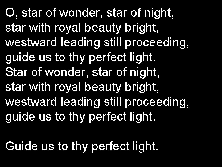 O, star of wonder, star of night, star with royal beauty bright, westward leading