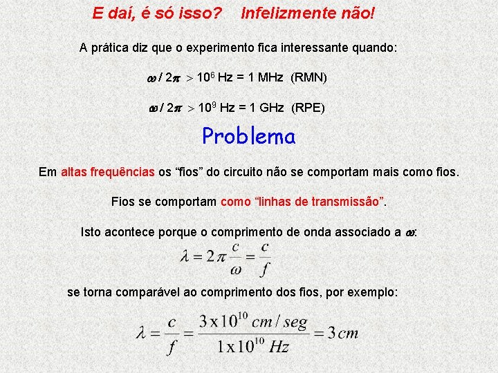 E daí, é só isso? Infelizmente não! A prática diz que o experimento fica