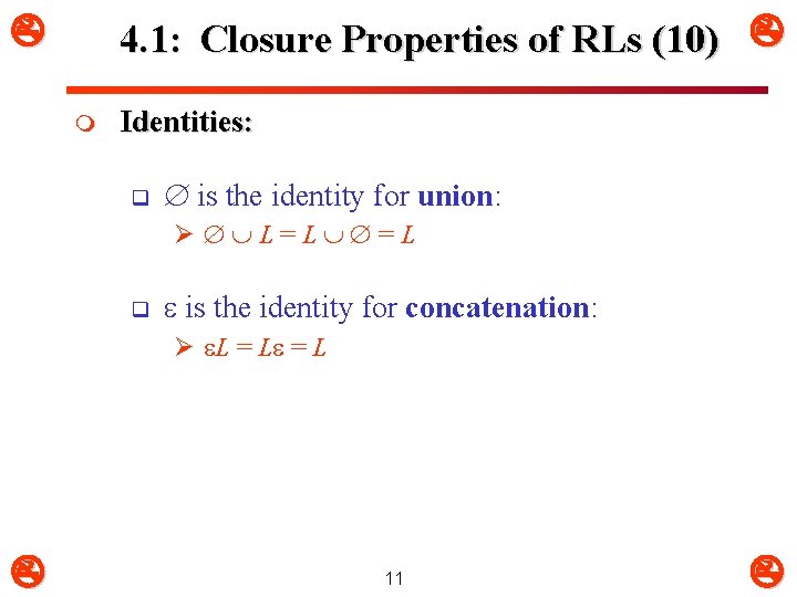 4. 1: Closure Properties of RLs (10) m Identities: q is the identity 4. 1: Closure Properties of RLs (10) m Identities: q is the identity