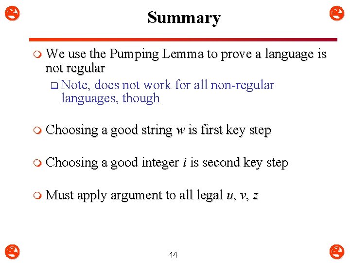 Summary m We use the Pumping Lemma to prove a language is not Summary m We use the Pumping Lemma to prove a language is not