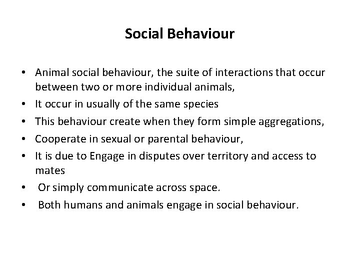 Social Behaviour • Animal social behaviour, the suite of interactions that occur between two