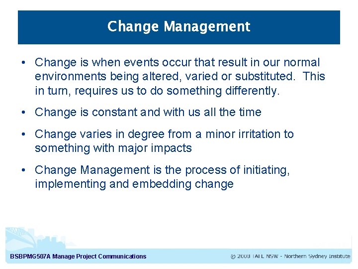 Change Management • Change is when events occur that result in our normal environments