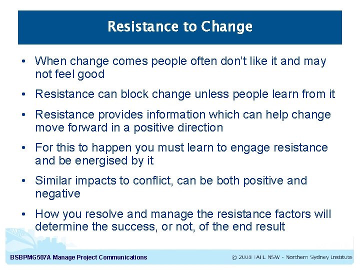 Resistance to Change • When change comes people often don’t like it and may