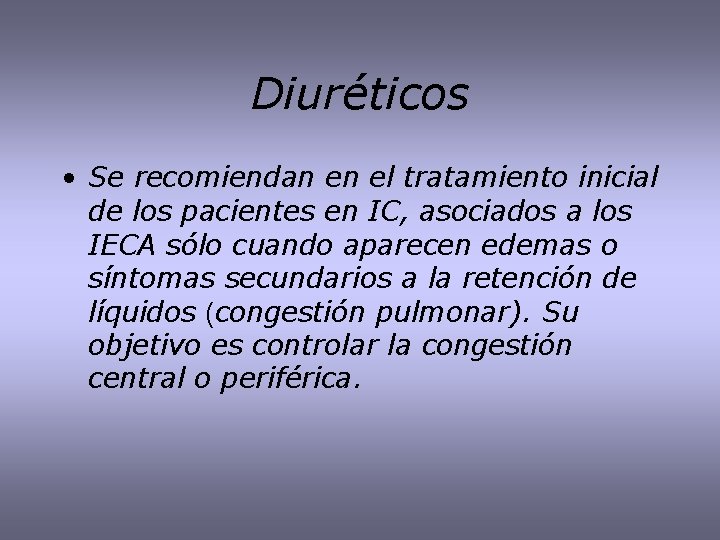 Diuréticos • Se recomiendan en el tratamiento inicial de los pacientes en IC, asociados