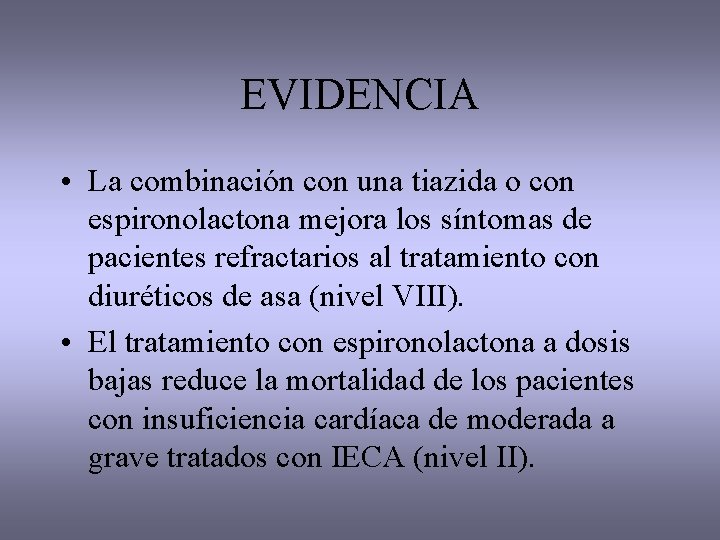 EVIDENCIA • La combinación con una tiazida o con espironolactona mejora los síntomas de