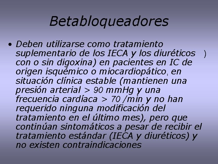 Betabloqueadores • Deben utilizarse como tratamiento suplementario de los IECA y los diuréticos )