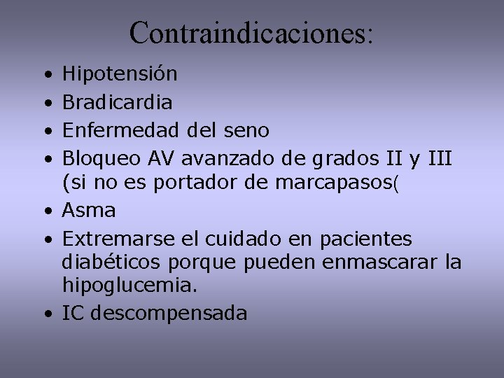 Contraindicaciones: • • Hipotensión Bradicardia Enfermedad del seno Bloqueo AV avanzado de grados II