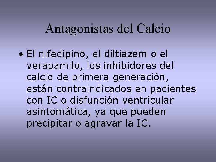 Antagonistas del Calcio • El nifedipino, el diltiazem o el verapamilo, los inhibidores del