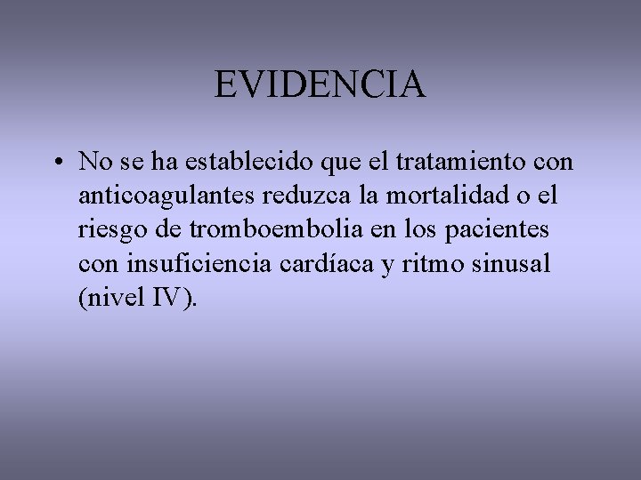 EVIDENCIA • No se ha establecido que el tratamiento con anticoagulantes reduzca la mortalidad