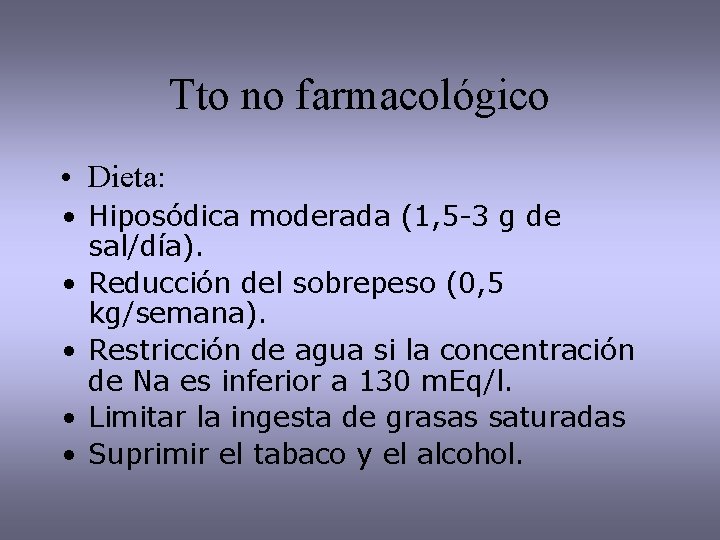 Tto no farmacológico • Dieta: • Hiposódica moderada (1, 5 -3 g de sal/día).
