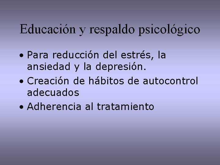 Educación y respaldo psicológico • Para reducción del estrés, la ansiedad y la depresión.