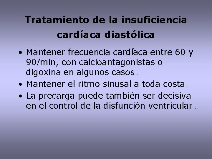 Tratamiento de la insuficiencia cardíaca diastólica • Mantener frecuencia cardíaca entre 60 y 90/min,