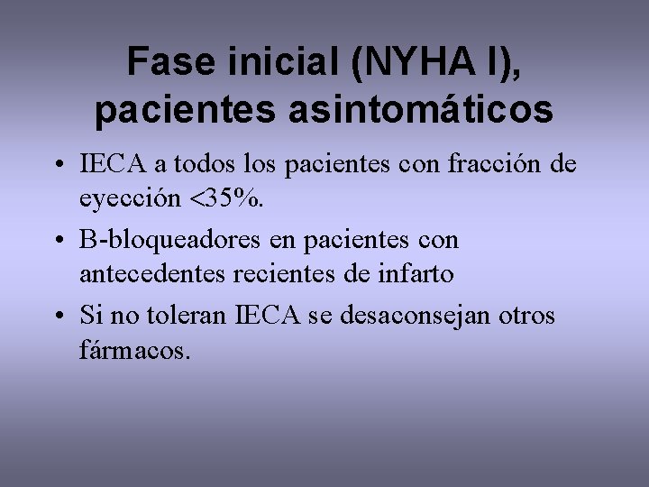 Fase inicial (NYHA I), pacientes asintomáticos • IECA a todos los pacientes con fracción