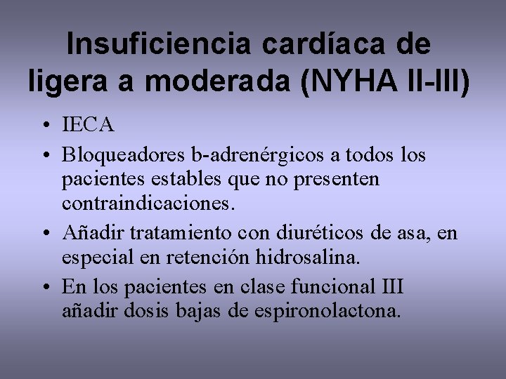 Insuficiencia cardíaca de ligera a moderada (NYHA II-III) • IECA • Bloqueadores b-adrenérgicos a